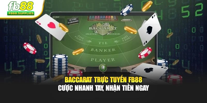 Baccarat Trực Tuyến FB88 – Cược Nhanh Tay, Nhận Tiền Ngay