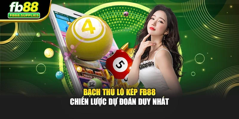 Bạch Thủ Lô Kép Fb88 - Chiến Lược Dự Đoán Duy Nhất