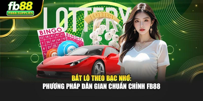 Bắt Lô Theo Bạc Nhớ: Phương Pháp Dân Gian Chuẩn Chỉnh Fb88