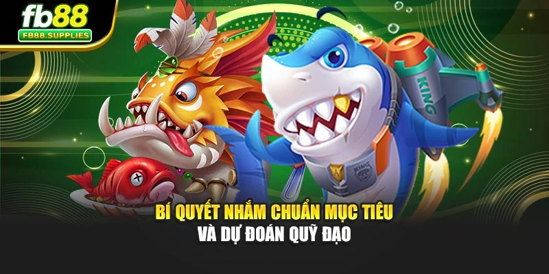 Bí quyết nhắm chuẩn mục tiêu và dự đoán quỹ đạo