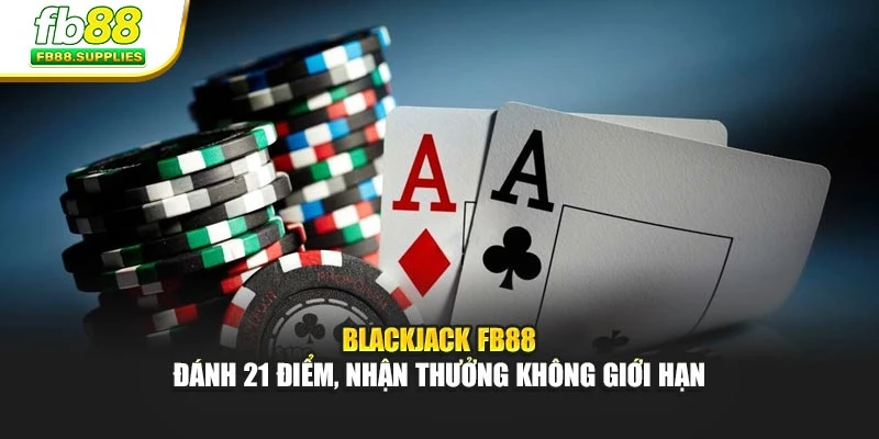 Blackjack FB88 – Đánh 21 Điểm, Nhận Thưởng Không Giới Hạn