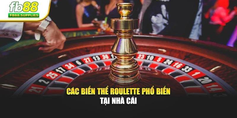 Các biến thể roulette phổ biến tại nhà cái