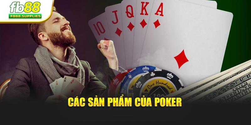 Các sản phẩm của Poker