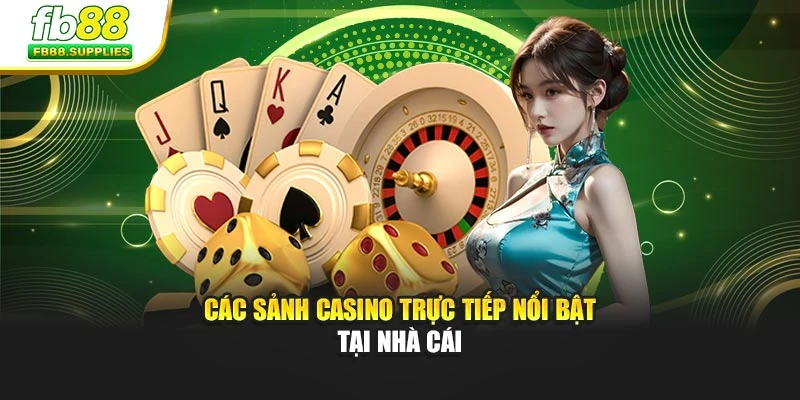 Các sảnh casino trực tiếp nổi bật tại nhà cái