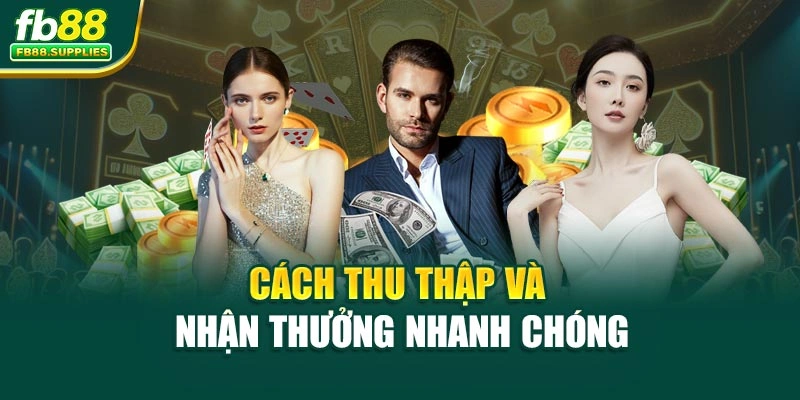 Cách thu thập và nhận thưởng nhanh chóng