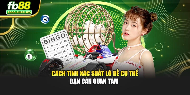 Cách tính xác suất lô đề cụ thể bạn cần quan tâm 