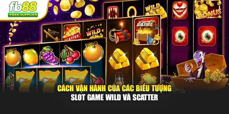 Cách vận hành của các biểu tượng Slot Game Wild và Scatter