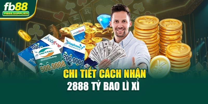 Chi tiết cách nhận 2888 tỷ bao lì xì 