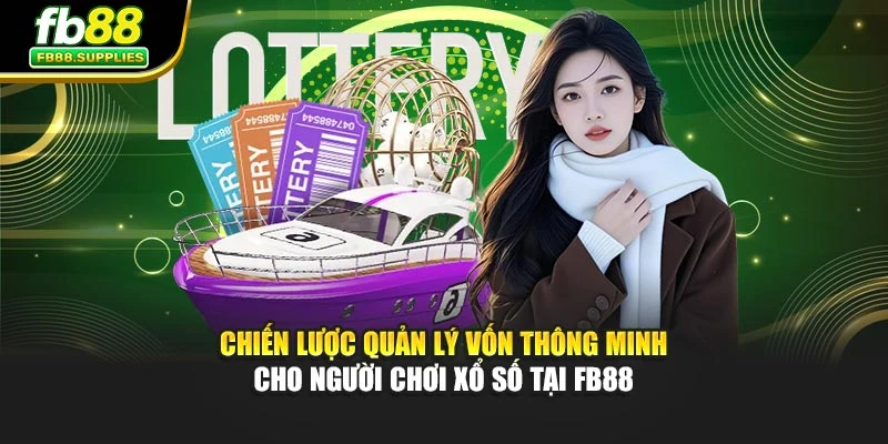 Chiến lược quản lý vốn thông minh cho người chơi xổ số tại Fb88
