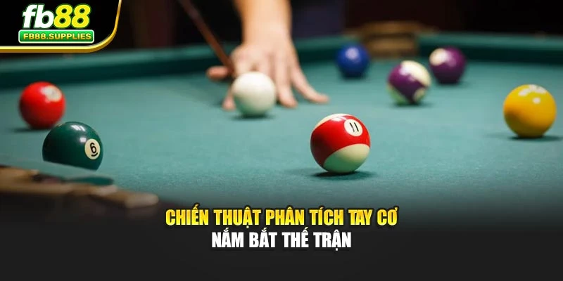 Chiến thuật phân tích tay cơ nắm bắt thế trận