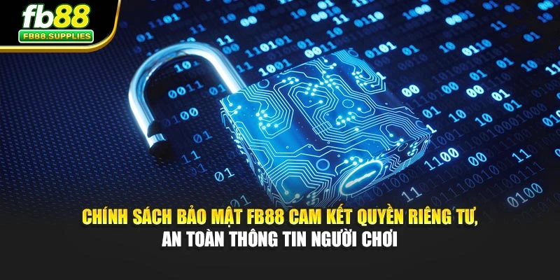 Chính sách bảo mật FB88 cam kết quyền riêng tư, an toàn thông tin người chơi
