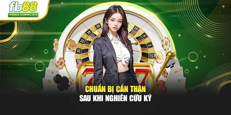 Chuẩn bị cẩn thận sau khi nghiên cứu kỹ