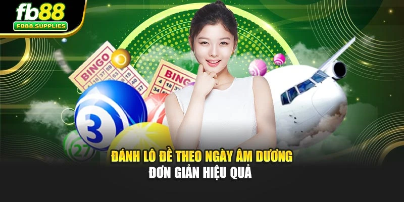 Đánh lô đề theo ngày âm dương đơn giản hiệu quả 