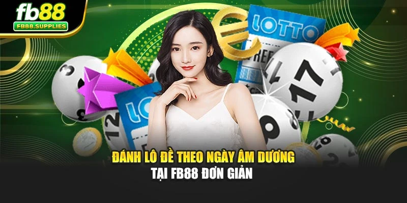 Đánh Lô Đề Theo Ngày Âm Dương Tại Fb88 Đơn Giản 
