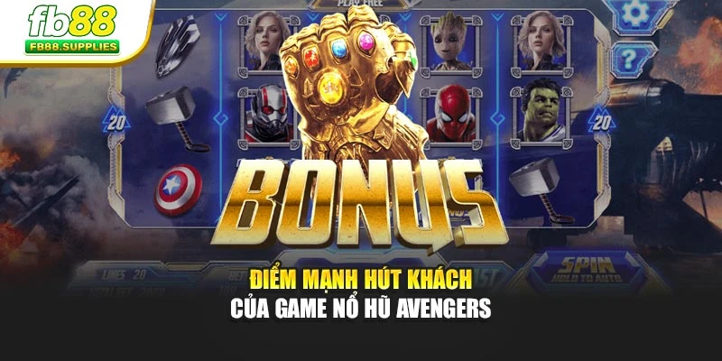 Điểm mạnh hút khách của game Nổ Hũ Avengers