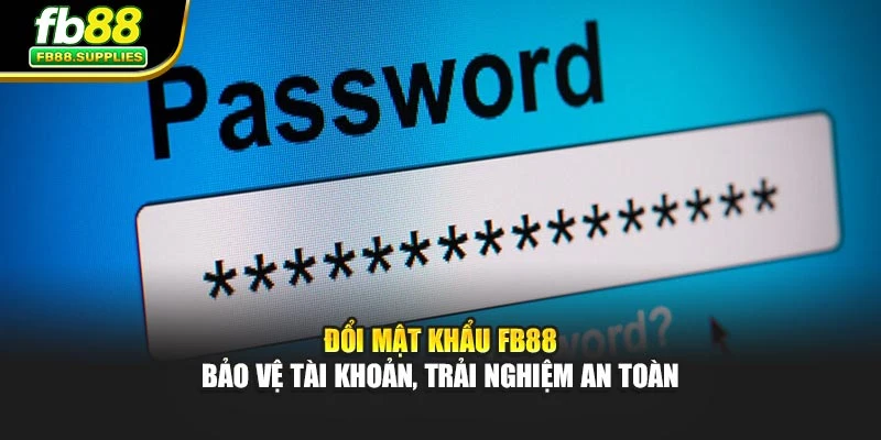 Đổi Mật Khẩu FB88 – Bảo Vệ Tài Khoản, Trải Nghiệm An Toàn