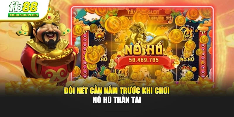 Đôi nét cần nắm trước khi chơi Nổ Hũ Thần Tài