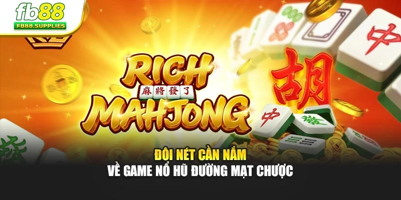 Đôi nét cần nắm về game Nổ Hũ Đường Mạt Chược