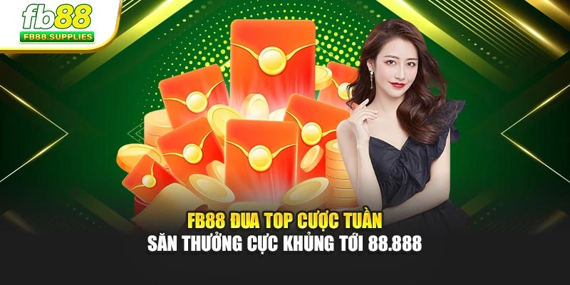 Fb88 Đua Top Cược Tuần Săn Thưởng Cực Khủng Tới 88.888