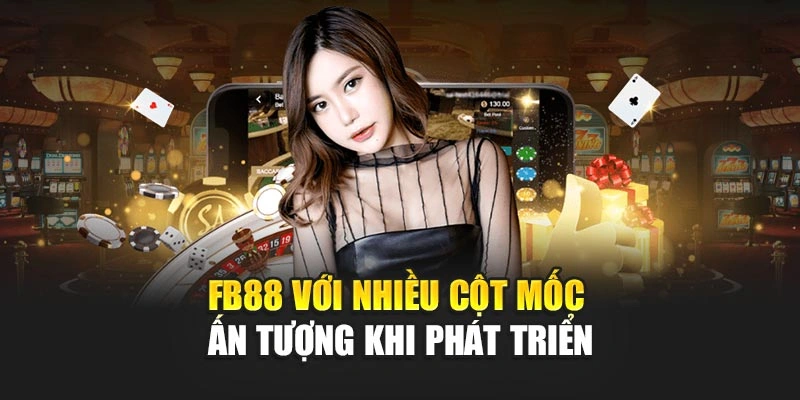 FB88 với nhiều cột mốc ấn tượng khi phát triển FB88 với nhiều cột mốc ấn tượng khi phát triển