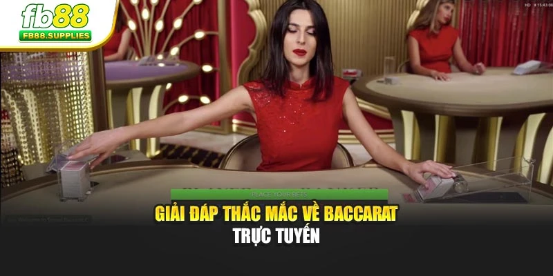 Giải đáp thắc mắc về Baccarat trực tuyến