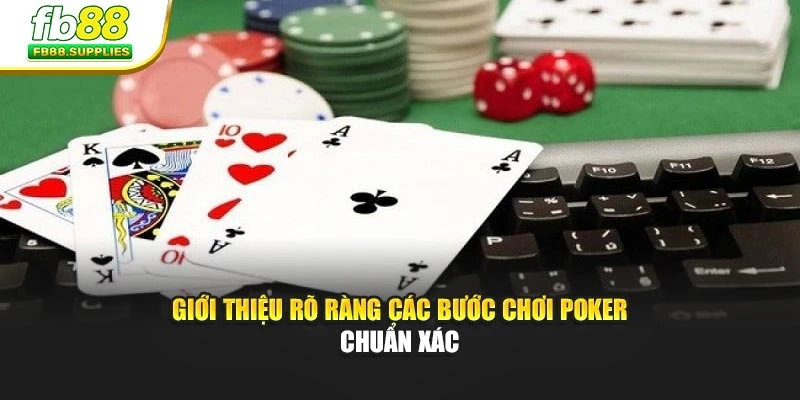 Giới thiệu rõ ràng các bước chơi Poker chuẩn xác