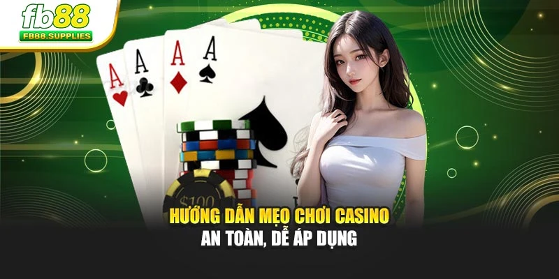 Hướng dẫn mẹo chơi casino an toàn, dễ áp dụng