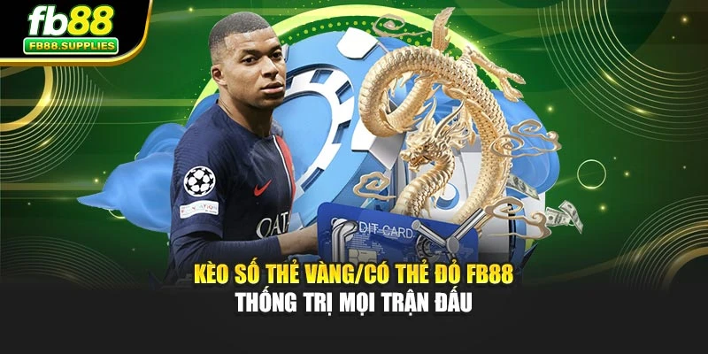 Kèo Số Thẻ Vàng/Có Thẻ Đỏ FB88 – Thống Trị Mọi Trận Đấu