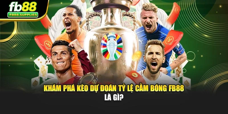 Khám phá kèo dự đoán tỷ lệ cầm bóng FB88 là gì?