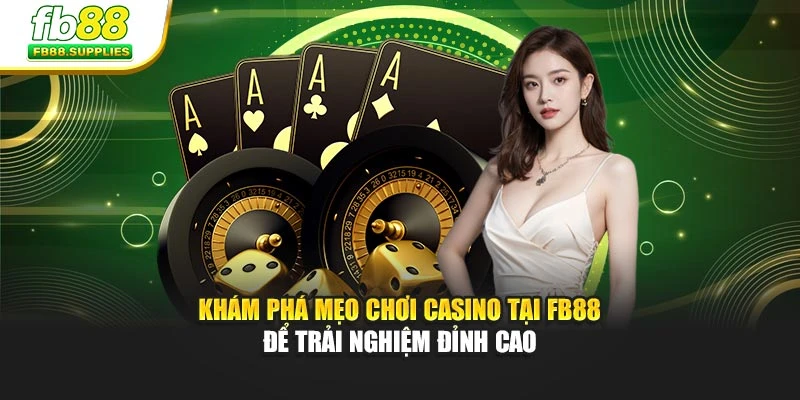 Khám Phá Mẹo Chơi Casino Tại Fb88 Để Trải Nghiệm Đỉnh Cao