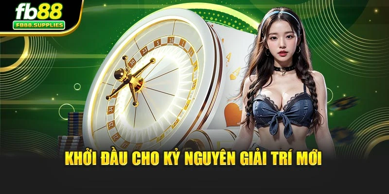 Khởi đầu cho kỷ nguyên giải trí mới