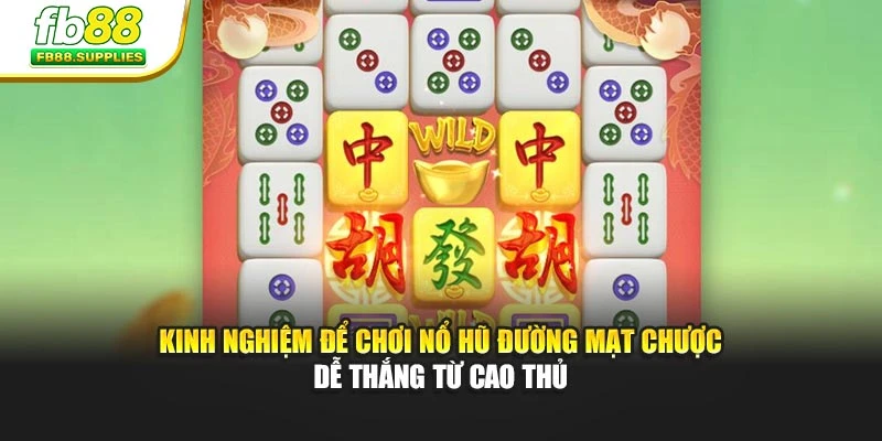 Kinh nghiệm để chơi Nổ Hũ Đường Mạt Chược dễ thắng từ cao thủ