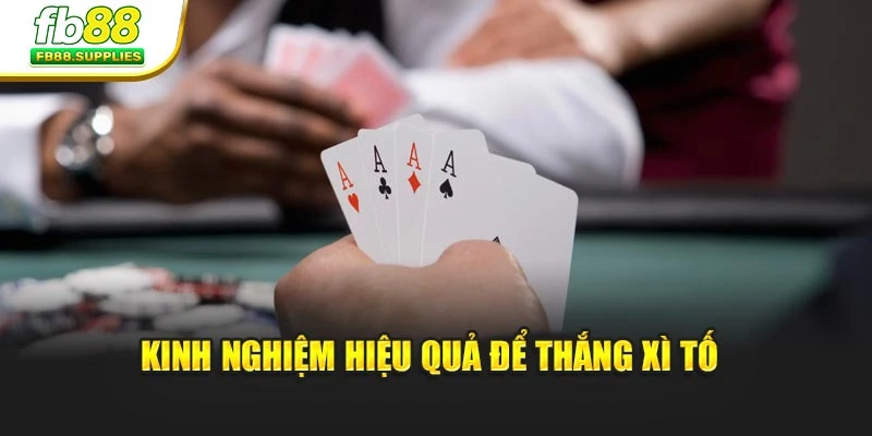 Kinh nghiệm hiệu quả để thắng xì tố 