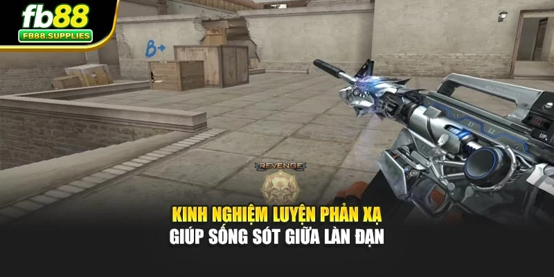 Kinh nghiệm luyện phản xạ giúp sống sót giữa làn đạn