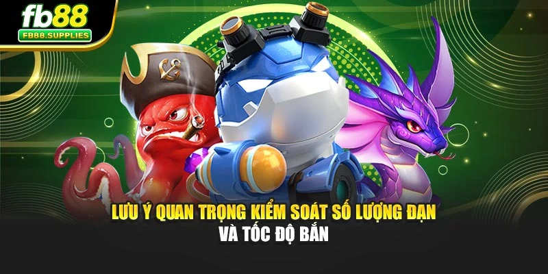 Lưu ý quan trọng kiểm soát số lượng đạn và tốc độ bắn