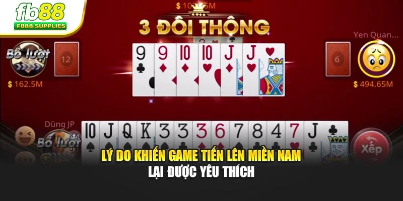 Lý do khiến game Tiến Lên Miền Nam lại được yêu thích
