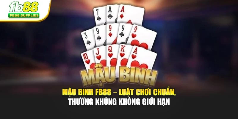 Mậu Binh FB88 – Luật Chơi Chuẩn, Thưởng Khủng Không Giới Hạn