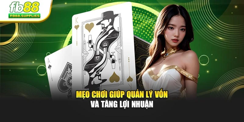 Mẹo chơi giúp quản lý vốn và tăng lợi nhuận