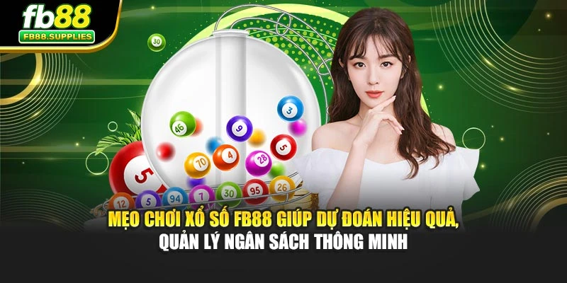 Mẹo chơi Xổ số FB88 giúp dự đoán hiệu quả, quản lý ngân sách thông minh
