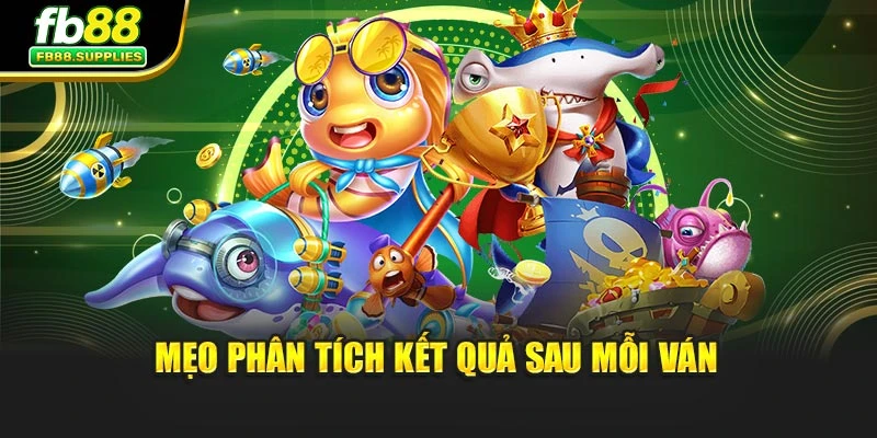 Mẹo phân tích kết quả sau mỗi ván