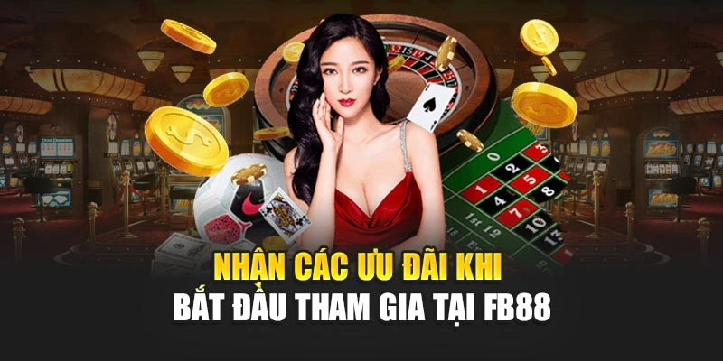 Nhận các ưu đãi khi bắt đầu tham gia tại FB88 Nhận các ưu đãi khi bắt đầu tham gia tại FB88