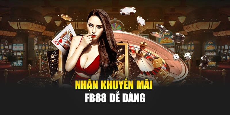 Nhận khuyến mãi FB88 dễ dàng Nhận khuyến mãi FB88 dễ dàng