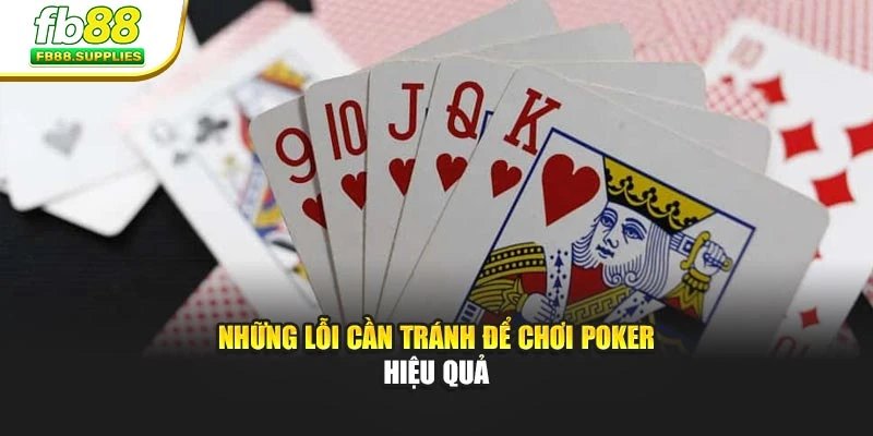 Những lỗi cần tránh để chơi poker hiệu quả