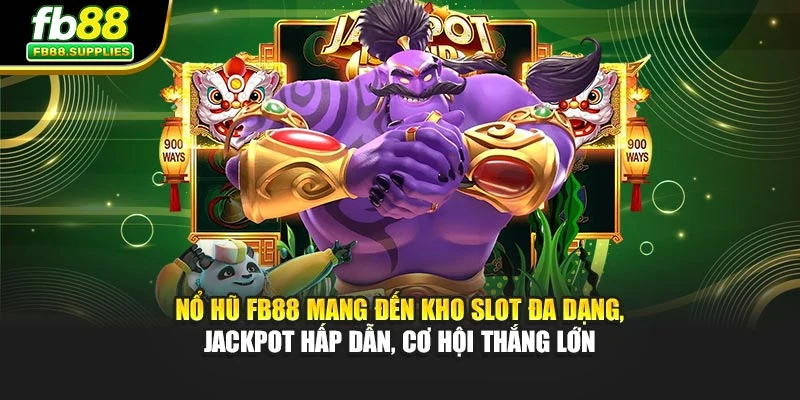 Nổ hũ FB88 mang đến kho slot đa dạng, jackpot hấp dẫn, cơ hội thắng lớn
