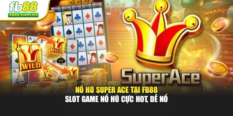 Nổ Hũ Super Ace Tại FB88 – Slot Game Nổ Hũ Cực Hot, Dễ Nổ
