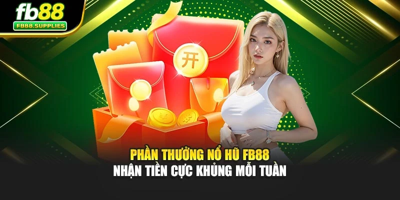Phần Thưởng Nổ Hũ Fb88 – Nhận Tiền Cực Khủng Mỗi Tuần
