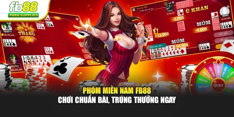 Phỏm Miền Nam FB88 – Chơi Chuẩn Bài, Trúng Thưởng Ngay
