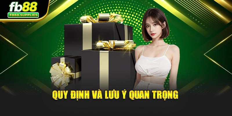 Quy định và lưu ý quan trọng
