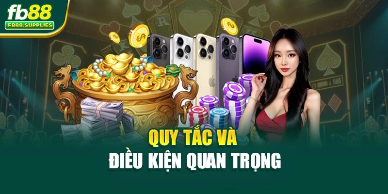 Quy tắc và điều kiện quan trọng