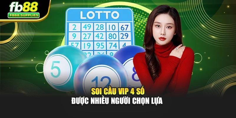 Soi cầu vip 4 số được nhiều người chọn lựa 